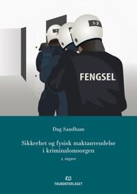 Sikkerhet Og Fysisk Maktanvendelse I Kriminalomsorg Av Dag Sandham
