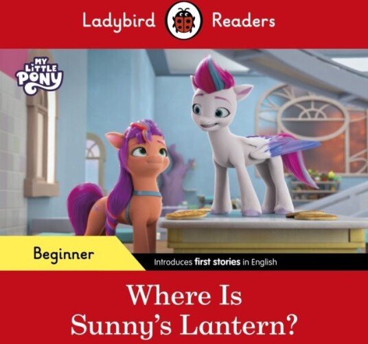 Ladybird Readers Beginner Level – My Little Pony – Where is Sunny’s Lantern? (ELT Graded Reader)