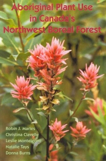 Aboriginal Plant Use in Canada's Northwest Boreal Forest Aboriginal Plant Use in Canada's Northwest Boreal Forest