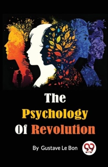 The Psychology of Revolution The Psychology of Revolution