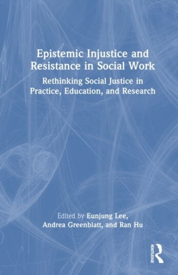 Epistemic Injustice and Resistance in Social Work Epistemic Injustice and Resistance in Social Work
