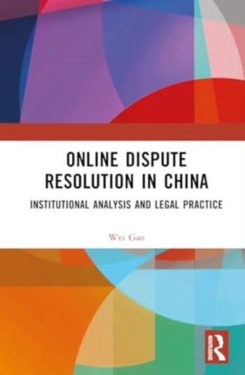 Online Dispute Resolution in China Institutional Analysis and Legal Practice