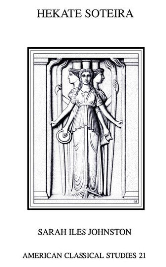 Hekate Soteira  A Study of Hekate's Roles in the Chaldean Oracles and Related Literature