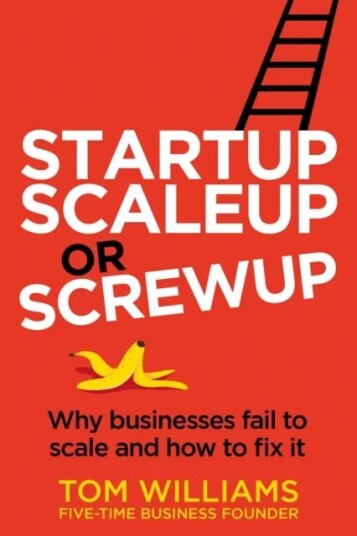 Startup, Scaleup Or Screwup Av Tom Williams Startup, Scaleup Or Screwup Av Tom Williams