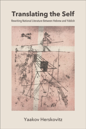Translating the Self Rewriting National Literature Between Hebrew and Yiddish Translating the Self Rewriting National Literature Between Hebrew and Yiddish
