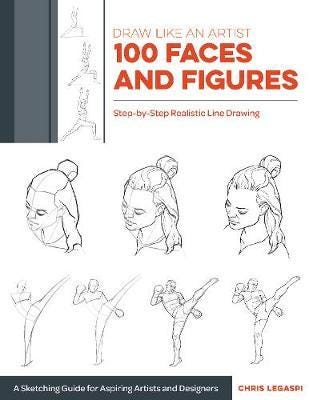 Draw Like an Artist: 100 Faces and Figures StepbyStep Realistic Line Drawing *A Sketching Guide for Aspiring Artists and Designers*