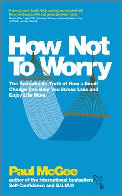 How Not To Worry The Remarkable Truth of How a Small Change Can Help You Stress Less and Enjoy Life More How Not To Worry The Remarkable Truth of How a Small Change Can Help You Stress Less and Enjoy Life More