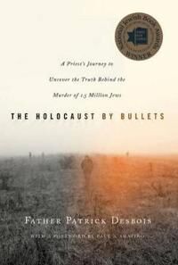Desbois Patrick The Holocaust by Bullets Desbois Patrick The Holocaust by Bullets
