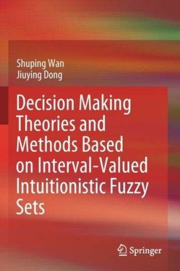 Decision Making Theories and Methods Based on Interval Valued Intuitionistic Fuzzy Sets