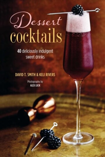 Dessert Cocktails Av David T. Smith, Keli Rivers