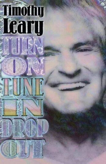 Turn On, Tune In, Drop Out Av Timothy Leary Turn On, Tune In, Drop Out Av Timothy Leary