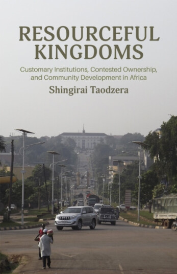 Resourceful Kingdoms  Customary Institutions, Contested Ownership, and Development in Africa