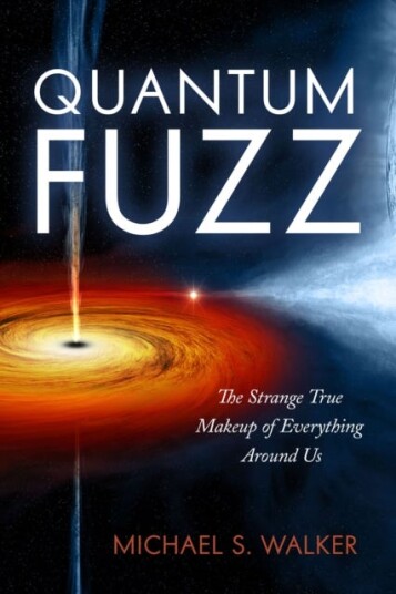 Quantum Fuzz  The Strange True Makeup of Everything Around Us