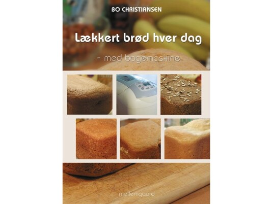 Lækkert Brød Hver Dag - Med Bagemaskine | Bo Christiansen | Språk: Dansk