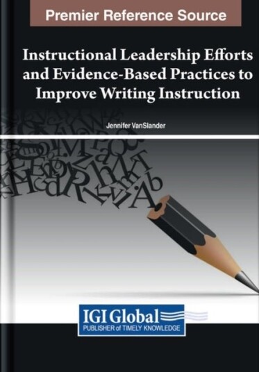 Instructional Leadership Efforts and Evidence Based Practices to Improve Writing Instruction Instructional Leadership Efforts and Evidence Based Practices to Improve Writing Instruction