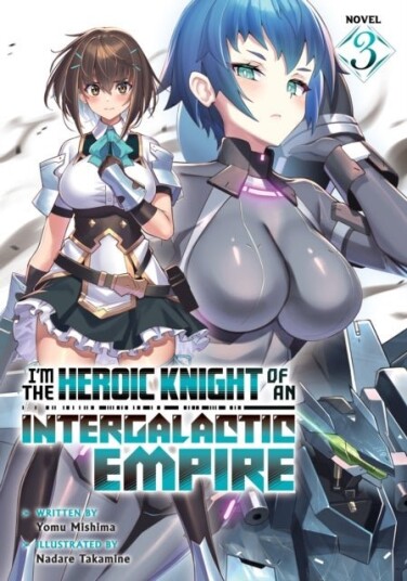 I'm the Heroic Knight of an Intergalactic Empire! Light Novel Vol. 3