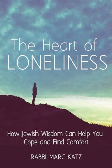 The Heart of Loneliness How Jewish Wisdom Can Help You Cope and Find Comfort and Community The Heart of Loneliness How Jewish Wisdom Can Help You Cope and Find Comfort and Community