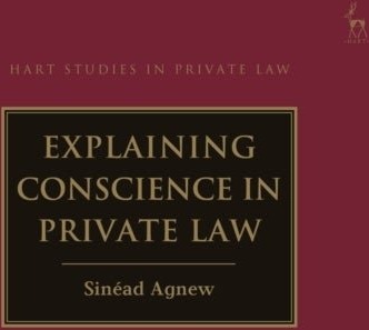 Explaining Conscience in Private Law Explaining Conscience in Private Law