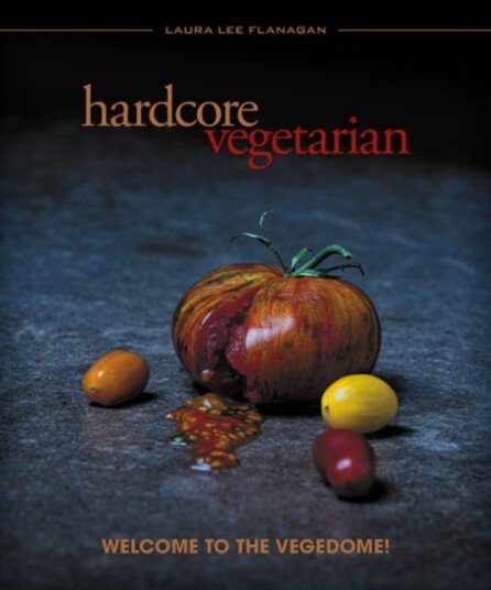 Hardcore Vegetarian Welcome to the Vegedome!