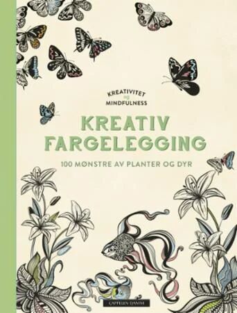 Kreativitet Og Mindfulness. Fargelegging Som Gir Ro I Sjelen. 100 Mønstre Av Planter Og Dyr Til Å Fa