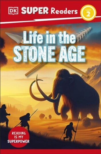 DK Super Readers Level 2 Life in the Stone Age DK Super Readers Level 2 Life in the Stone Age