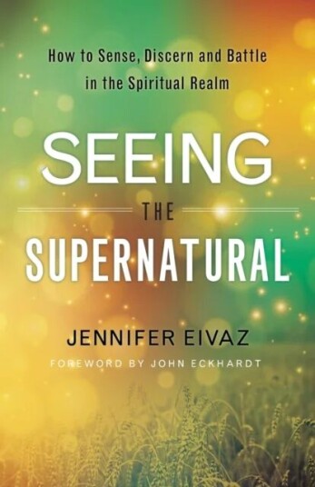 Seeing The Supernatural ¿ How To Sense, Discern And Battle In The Spiritual Realm Av Jennifer Eivaz, John Eckhardt