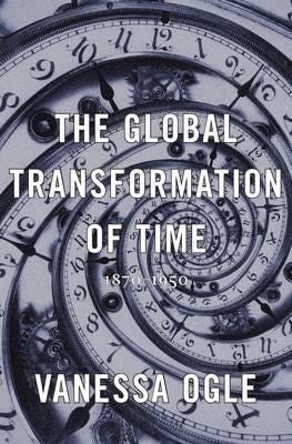 The Global Transformation Of Time Av Vanessa Ogle