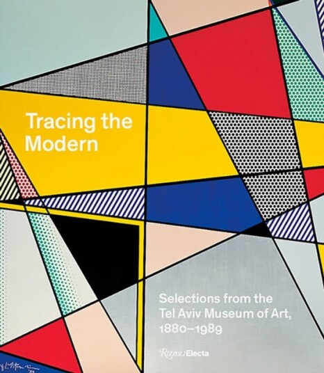 Tracing the Modern Selections from the Tel Aviv Museum of Art, 1880–1989 Tracing the Modern Selections from the Tel Aviv Museum of Art, 1880–1989