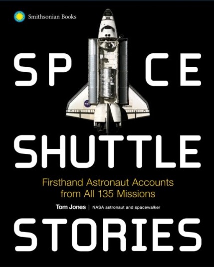 Space Shuttle Stories Firsthand Astronaut Accounts from All 135 Missions Space Shuttle Stories Firsthand Astronaut Accounts from All 135 Missions