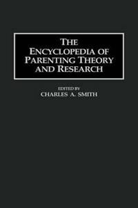 Smith Charles A. The Encyclopedia of Parenting Theory and Research