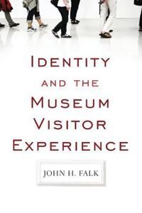 Identity And The Museum Visitor Experience Av John H Falk