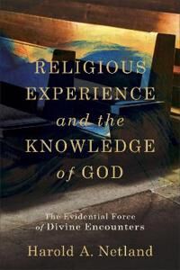 Religious Experience And The Knowledge Of God ¿ The Evidential Force Of Divine Encounters Av Harold A. Netland Religious Experience And The Knowledge Of God ¿ The Evidential Force Of Divine Encounters Av Harold A. Netland