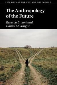 Bryant Rebecca The Anthropology of the Future