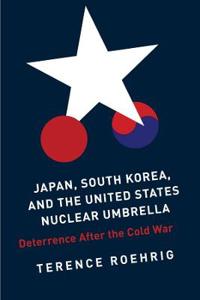 Roehrig Terence Japan South Korea and the United States Nuclear Umbrella