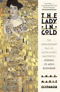 The Lady In Gold Av Anne-Marie O'Connor The Lady In Gold Av Anne-Marie O'Connor