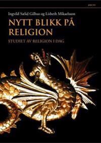 Nytt Blikk På Religion Av Ingvild Sælid Gilhus, Lisbeth Mikaelsson