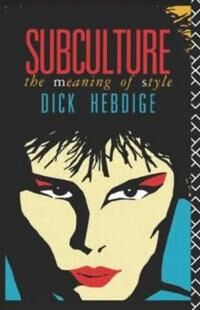 Subculture Av Dick (Dick Hebdige University Of California Santa Barbara Usa) Hebdige