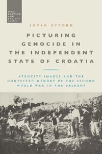 Picturing Genocide In The Independent State Of Croatia Av Jovan Byford