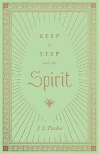 Packer, J. I. Keep in Step with the Spirit (143357280X)