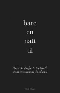 Jørgensen Anniken Englund Bare en natt til - Innbundet fra Pantagruel Forlag Jørgensen Anniken Englund Bare en natt til - Innbundet fra Pantagruel Forlag