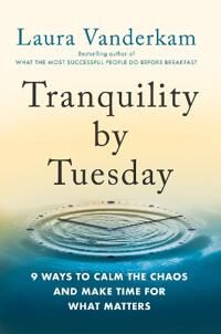 Tranquility By Tuesday Av Laura Vanderkam