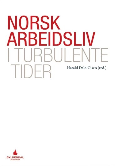 Norsk Arbeidsliv I Turbulente Tider Norsk Arbeidsliv I Turbulente Tider