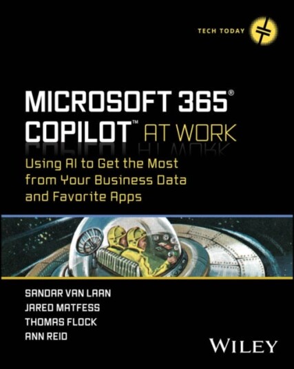 Microsoft 365 Copilot At Work Using AI to Get the Most from Your Business Data and Favorite Apps