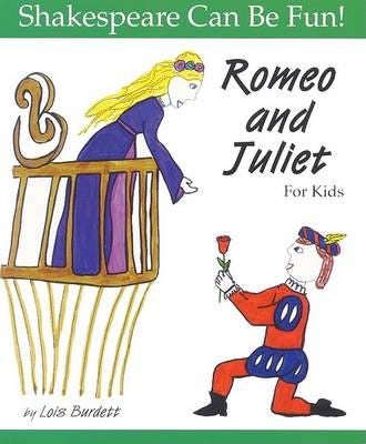 Romeo and Juliet: Shakespeare Can Be Fun Romeo and Juliet: Shakespeare Can Be Fun