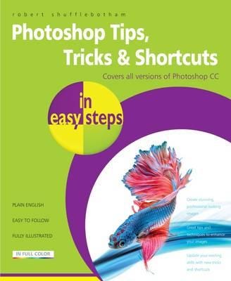 Photoshop Tips, Tricks & Shortcuts In Easy Steps Av Robert Shufflebotham