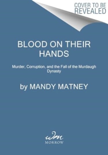 Blood on Their Hands  Murder, Corruption, and the Fall of the Murdaugh Dynasty