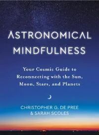 Astronomical Mindfulness Av Christopher G De Pree, Sarah Scoles