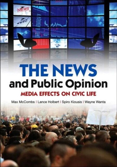 The News And Public Opinion Av Maxwell (University Of Texas Austin) Mccombs, Lance (Ohio State University) Holbert, Spiro (University Of Florida) Kiou