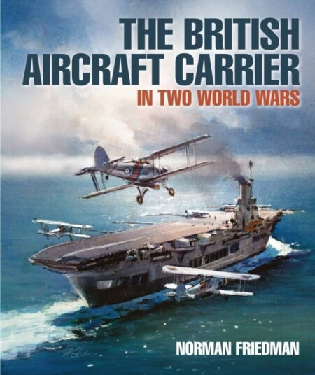 The British Aircraft Carrier  In Two World Wars