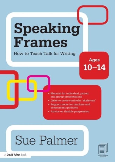 Speaking Frames: How to Teach Talk for Writin Ages 1014